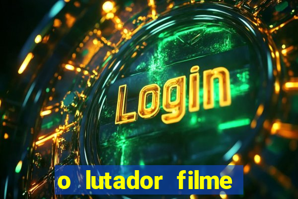 o lutador filme completo dublado mega filmes